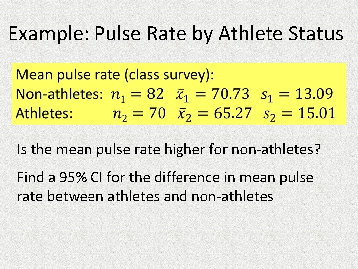 Example: Pulse Rate by Athlete Status Is the mean pulse rate higher for non-athletes?
