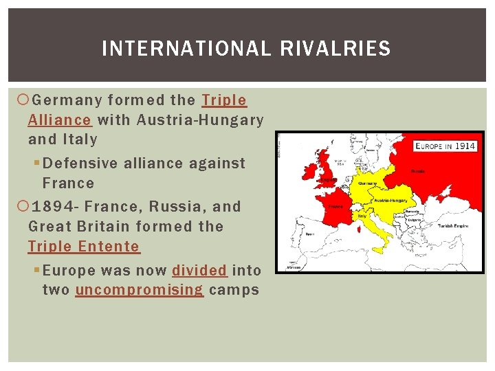 INTERNATIONAL RIVALRIES Germany formed the Triple Alliance with Austria-Hungary and Italy § Defensive alliance