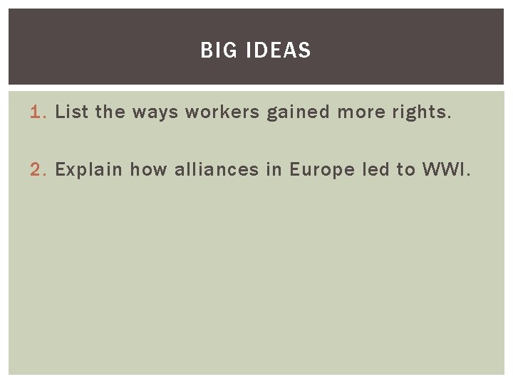 BIG IDEAS 1. List the ways workers gained more rights. 2. Explain how alliances