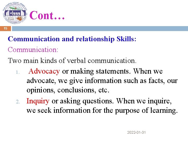 Cont… 15 Communication and relationship Skills: Communication: Two main kinds of verbal communication. 1.