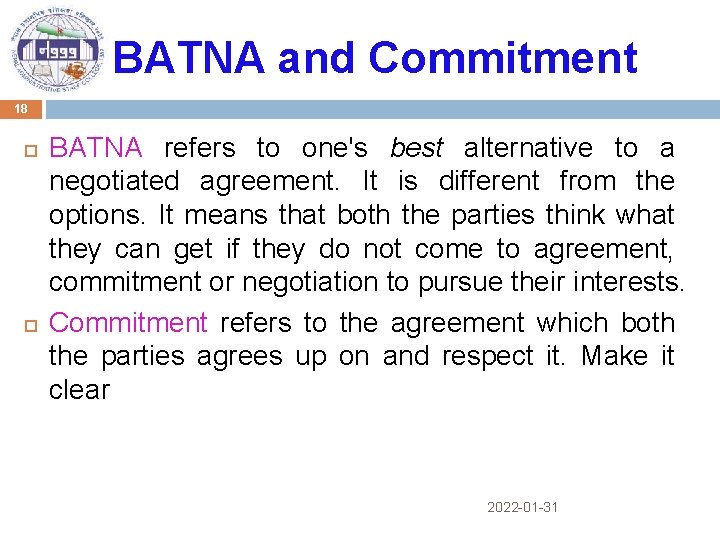 BATNA and Commitment 18 BATNA refers to one's best alternative to a negotiated agreement.