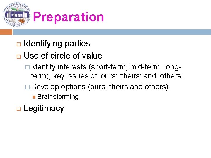 Preparation Identifying parties Use of circle of value � Identify interests (short-term, mid-term, longterm),