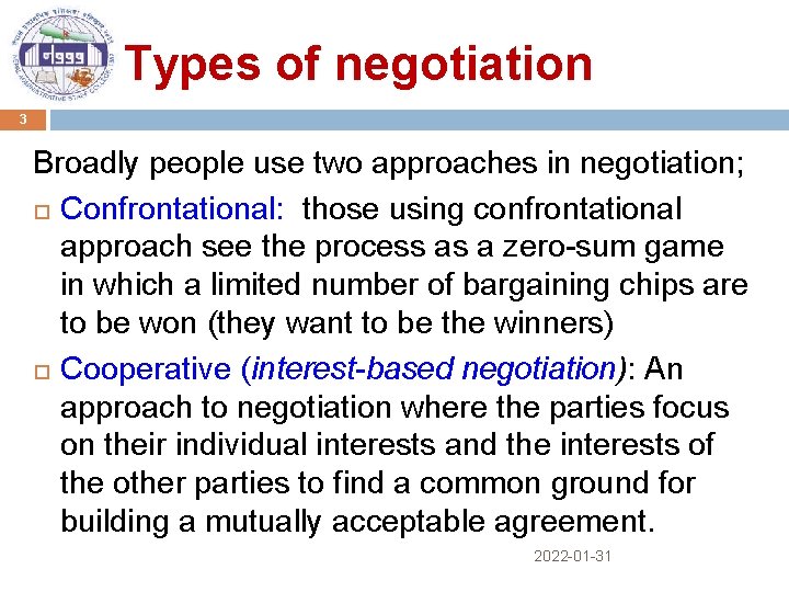 Types of negotiation 3 Broadly people use two approaches in negotiation; Confrontational: those using