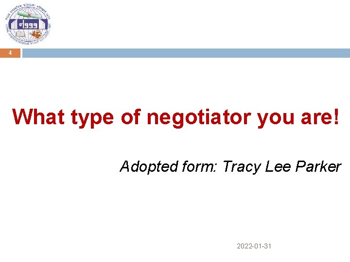 4 What type of negotiator you are! Adopted form: Tracy Lee Parker 2022 -01