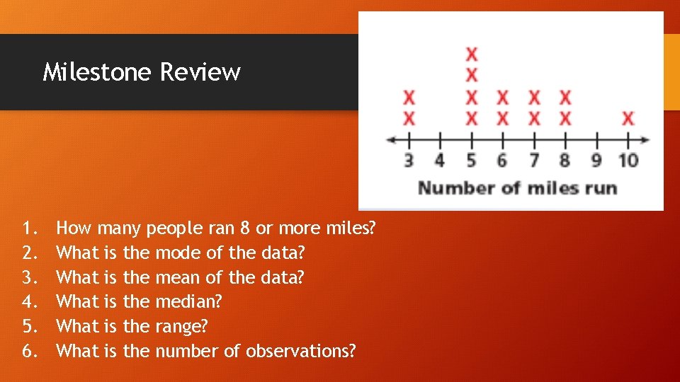 Milestone Review 1. 2. 3. 4. 5. 6. How many people ran 8 or