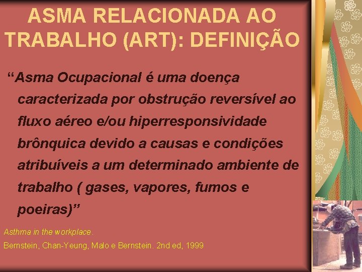 ASMA RELACIONADA AO TRABALHO (ART): DEFINIÇÃO “Asma Ocupacional é uma doença caracterizada por obstrução