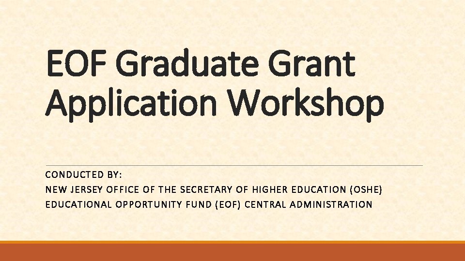 EOF Graduate Grant Application Workshop CONDUC TED BY: NEW JERS EY OFFICE OF TH
