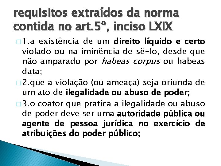 requisitos extraídos da norma contida no art. 5º, inciso LXIX � 1. a existência