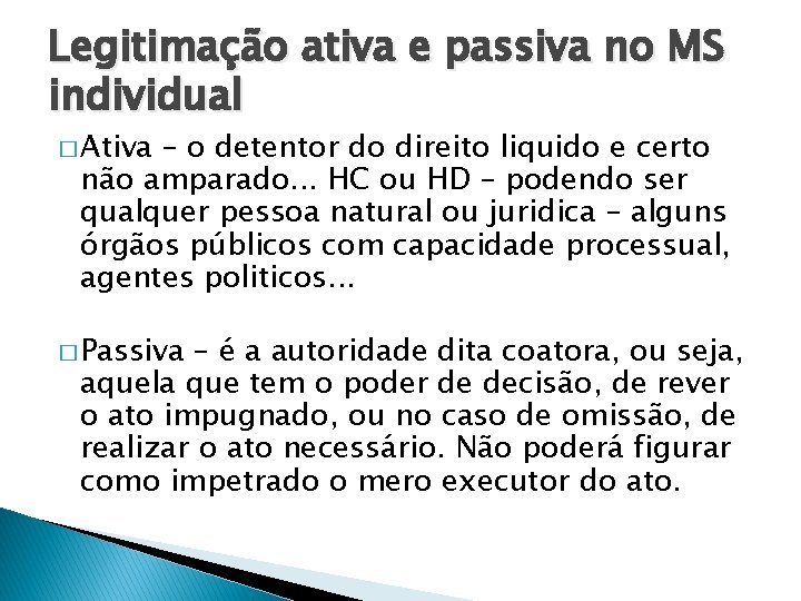 Legitimação ativa e passiva no MS individual � Ativa – o detentor do direito