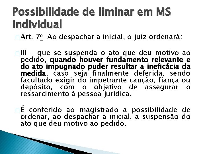 Possibilidade de liminar em MS individual � Art. 7 o Ao despachar a inicial,