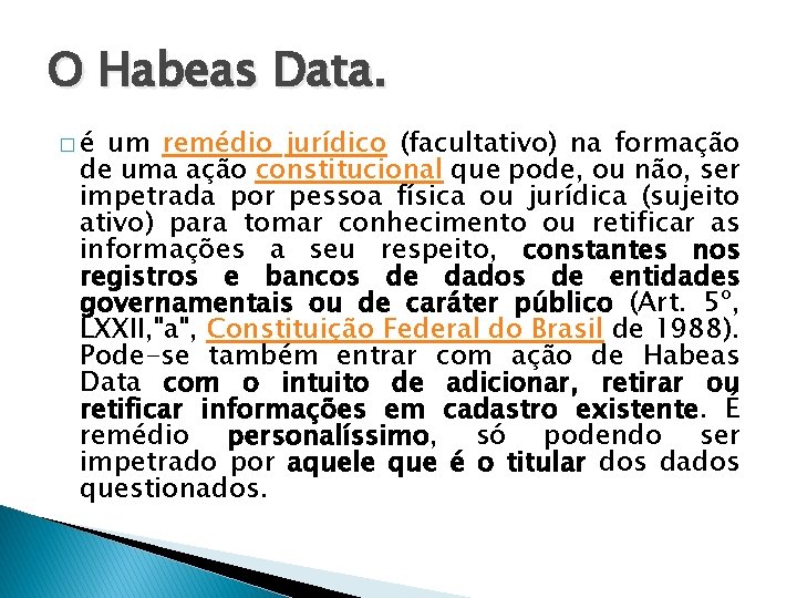 O Habeas Data. �é um remédio jurídico (facultativo) na formação de uma ação constitucional