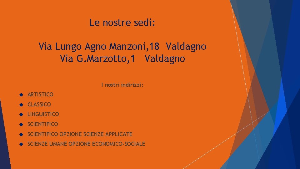 Le nostre sedi: Via Lungo Agno Manzoni, 18 Valdagno Via G. Marzotto, 1 Valdagno Le nostre sedi: Via Lungo Agno Manzoni, 18 Valdagno Via G. Marzotto, 1 Valdagno
