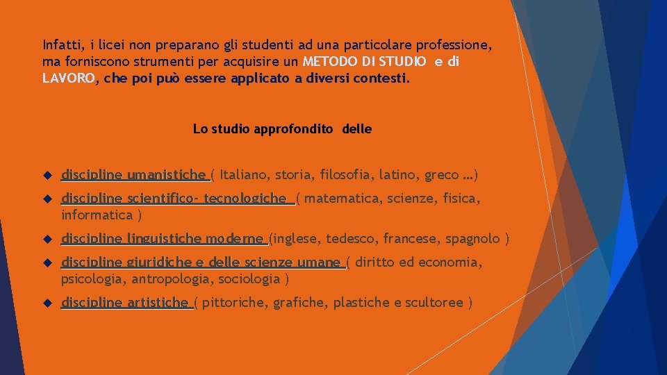 Infatti, i licei non preparano gli studenti ad una particolare professione, ma forniscono strumenti Infatti, i licei non preparano gli studenti ad una particolare professione, ma forniscono strumenti