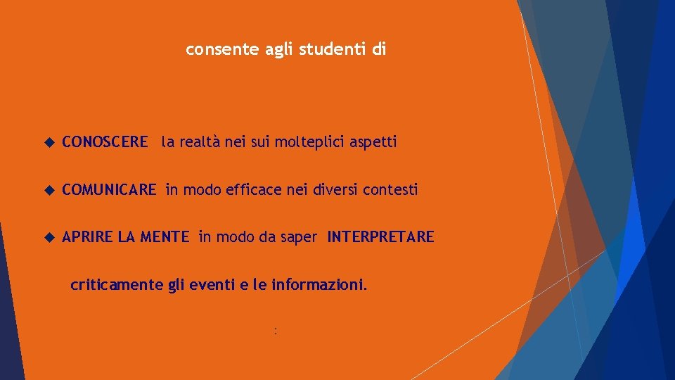 consente agli studenti di CONOSCERE la realtà nei sui molteplici aspetti COMUNICARE in modo consente agli studenti di CONOSCERE la realtà nei sui molteplici aspetti COMUNICARE in modo