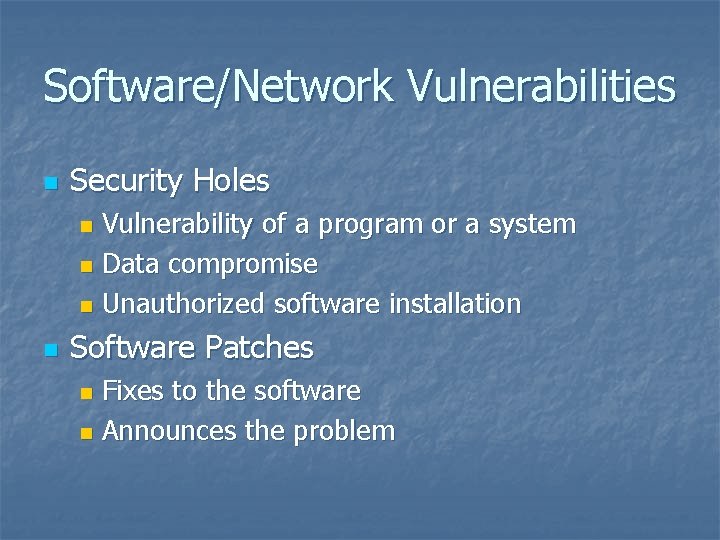 Software/Network Vulnerabilities n Security Holes Vulnerability of a program or a system n Data