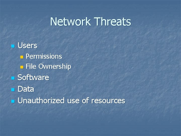 Network Threats n Users Permissions n File Ownership n n Software Data Unauthorized use