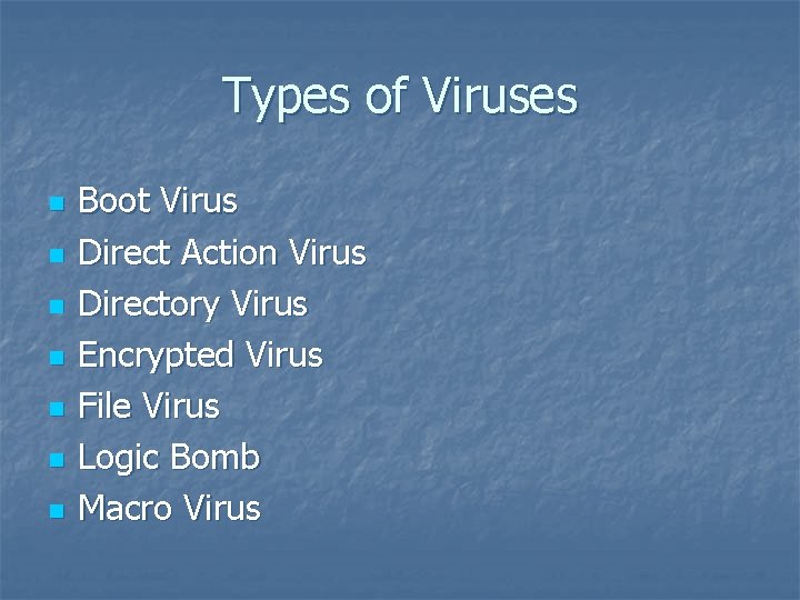Types of Viruses n n n n Boot Virus Direct Action Virus Directory Virus