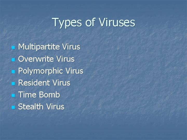 Types of Viruses n n n Multipartite Virus Overwrite Virus Polymorphic Virus Resident Virus