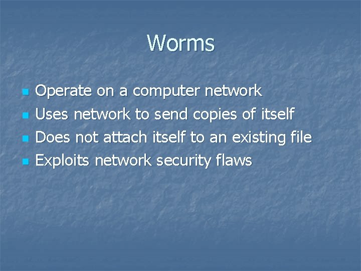 Worms n n Operate on a computer network Uses network to send copies of