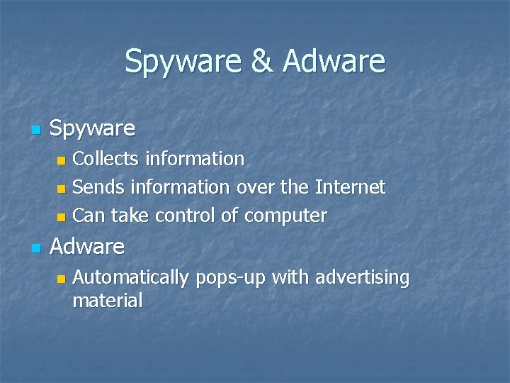 Spyware & Adware n Spyware Collects information n Sends information over the Internet n