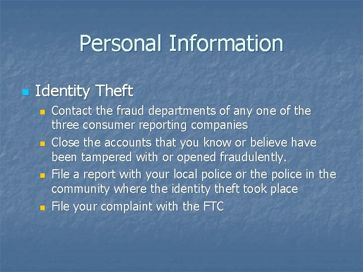 Personal Information n Identity Theft n n Contact the fraud departments of any one