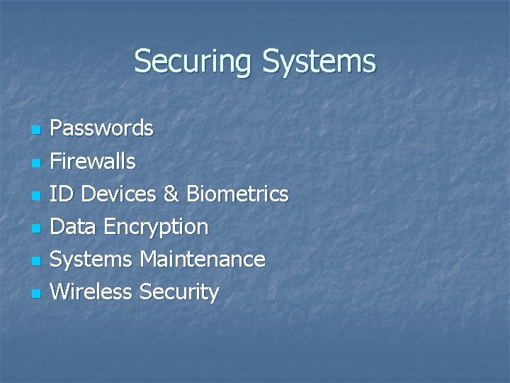 Securing Systems n n n Passwords Firewalls ID Devices & Biometrics Data Encryption Systems
