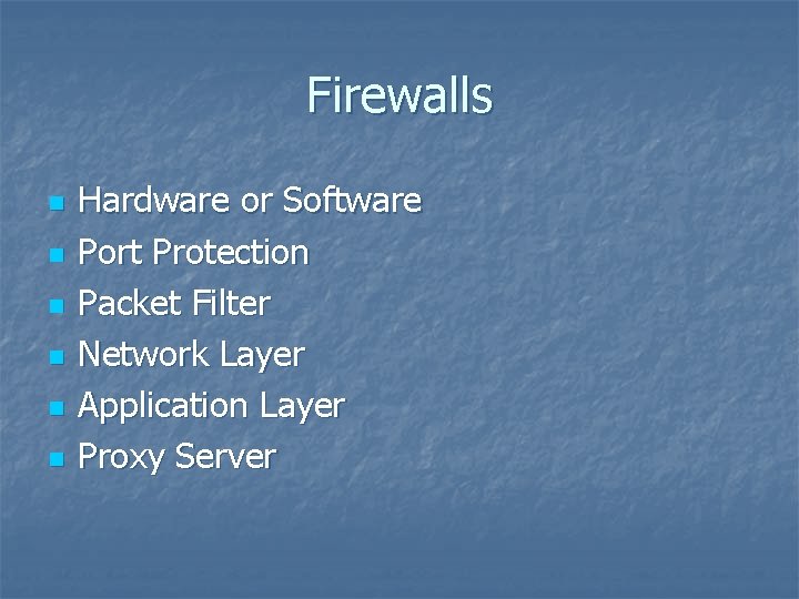 Firewalls n n n Hardware or Software Port Protection Packet Filter Network Layer Application