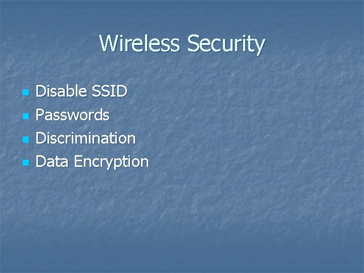 Wireless Security n n Disable SSID Passwords Discrimination Data Encryption 