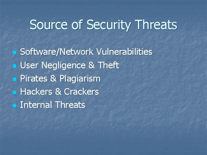 Source of Security Threats n n n Software/Network Vulnerabilities User Negligence & Theft Pirates