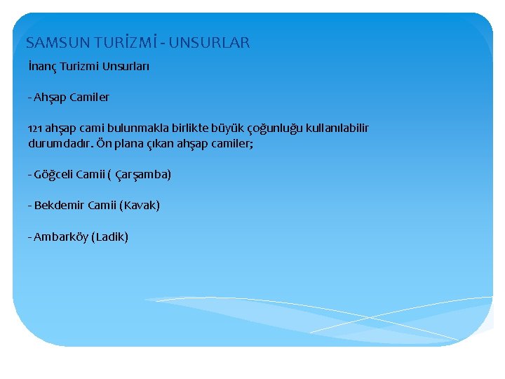 SAMSUN TURİZMİ - UNSURLAR İnanç Turizmi Unsurları - Ahşap Camiler 121 ahşap cami bulunmakla