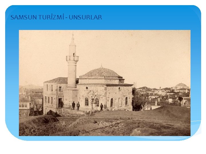 SAMSUN TURİZMİ - UNSURLAR 