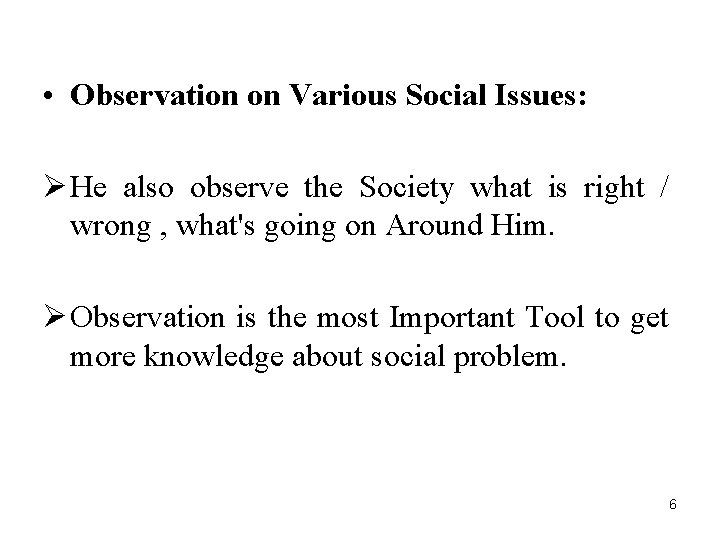  • Observation on Various Social Issues: Ø He also observe the Society what