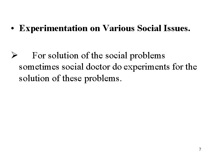  • Experimentation on Various Social Issues. Ø For solution of the social problems