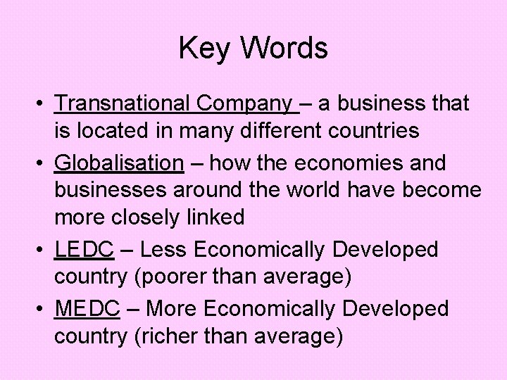Key Words • Transnational Company – a business that is located in many different