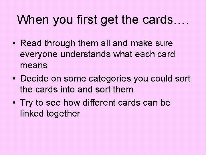 When you first get the cards…. • Read through them all and make sure