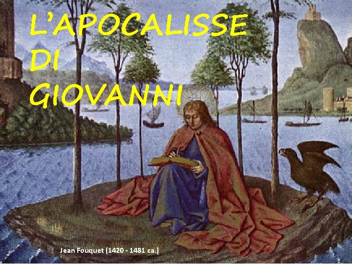 L’APOCALISSE DI GIOVANNI Jean Fouquet (1420 - 1481 ca. ) 