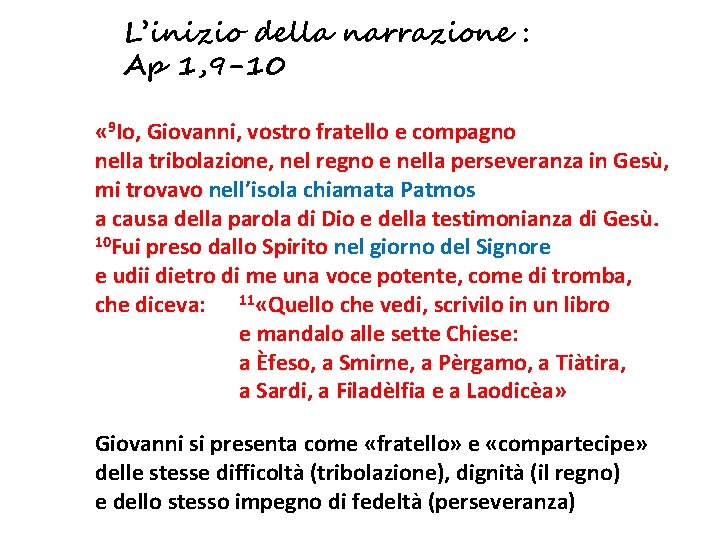 L’inizio della narrazione : Ap 1, 9 -10 « 9 Io, Giovanni, vostro fratello