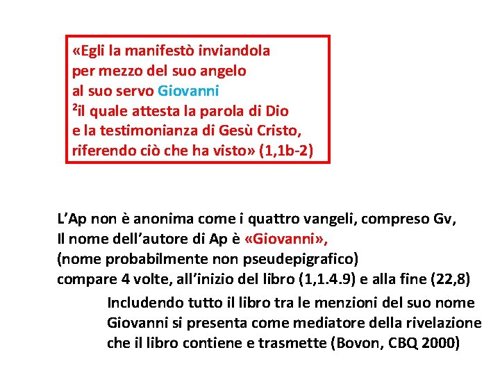  «Egli la manifestò inviandola per mezzo del suo angelo al suo servo Giovanni