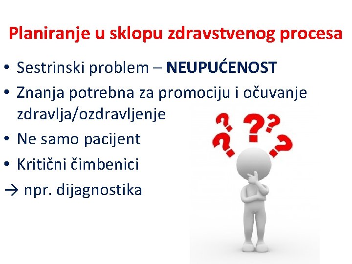 Planiranje u sklopu zdravstvenog procesa • Sestrinski problem – NEUPUĆENOST • Znanja potrebna za