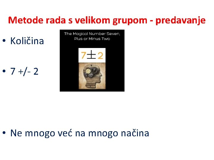 Metode rada s velikom grupom - predavanje • Količina • 7 +/- 2 •