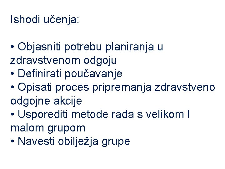 Ishodi učenja: • Objasniti potrebu planiranja u zdravstvenom odgoju • Definirati poučavanje • Opisati