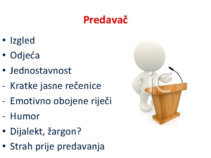 Predavač • • • Izgled Odjeća Jednostavnost Kratke jasne rečenice Emotivno obojene riječi Humor