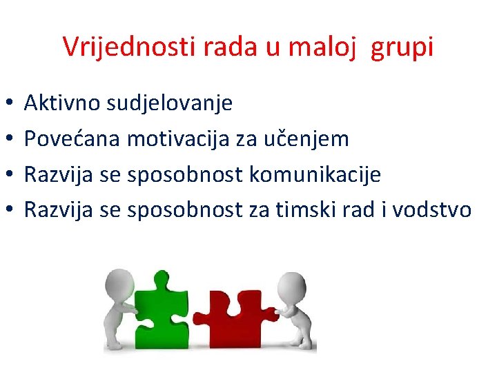 Vrijednosti rada u maloj grupi • • Aktivno sudjelovanje Povećana motivacija za učenjem Razvija