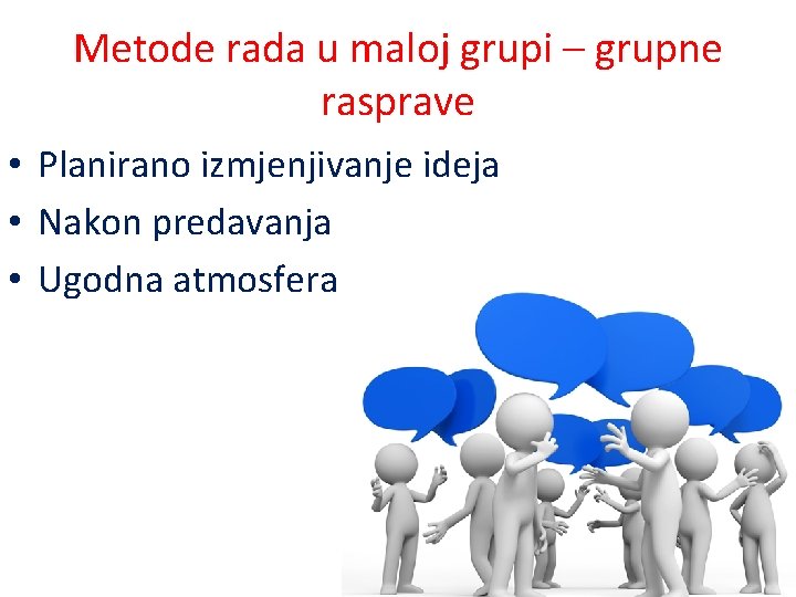 Metode rada u maloj grupi – grupne rasprave • Planirano izmjenjivanje ideja • Nakon