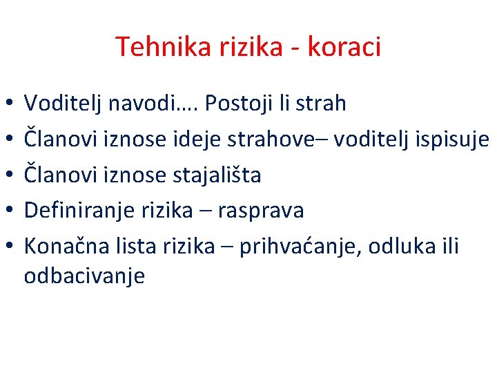 Tehnika rizika - koraci • • • Voditelj navodi…. Postoji li strah Članovi iznose