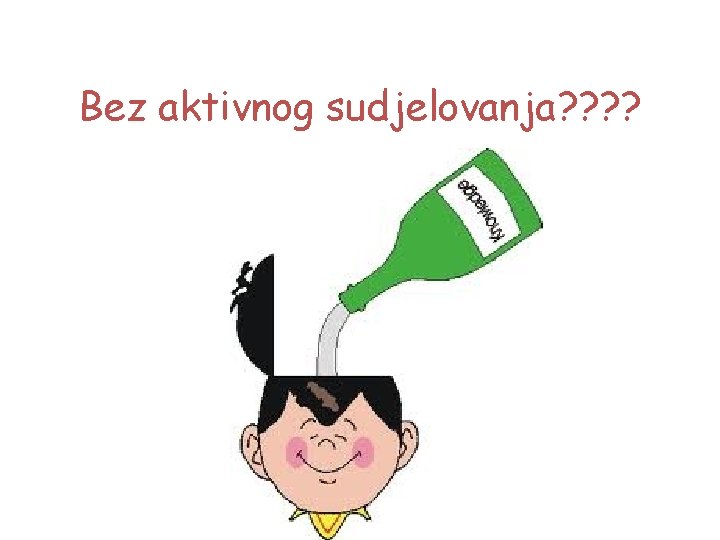 Bez aktivnog sudjelovanja? ? 