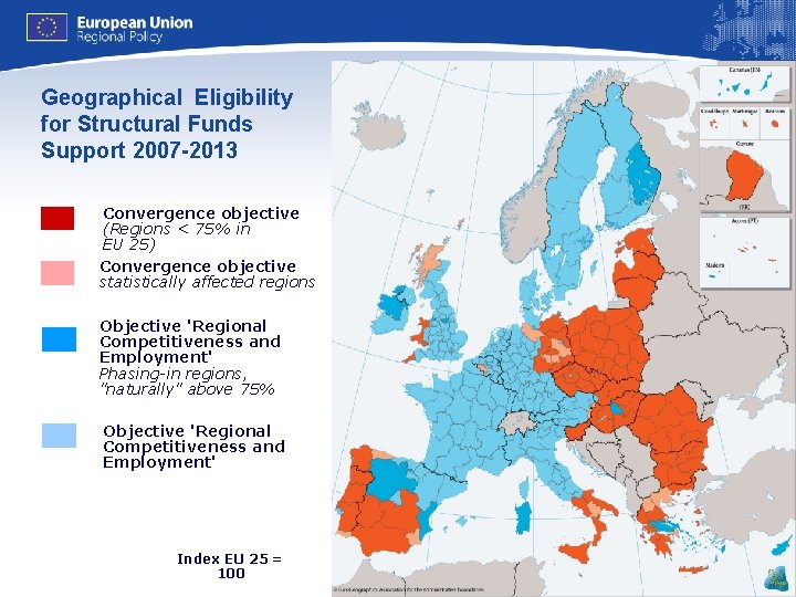 Geographical Eligibility for Structural Funds Support 2007 -2013 Convergence objective (Regions < 75% in Geographical Eligibility for Structural Funds Support 2007 -2013 Convergence objective (Regions < 75% in