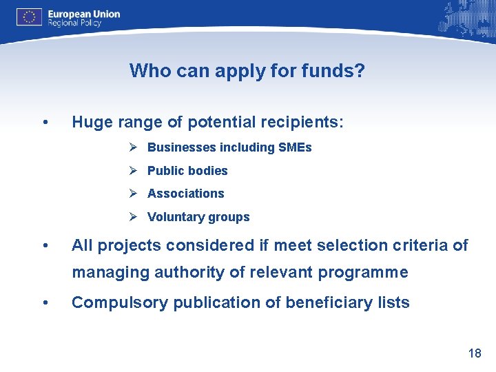 Who can apply for funds? • Huge range of potential recipients: Ø Businesses including