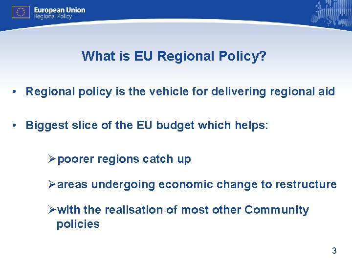 What is EU Regional Policy? • Regional policy is the vehicle for delivering regional