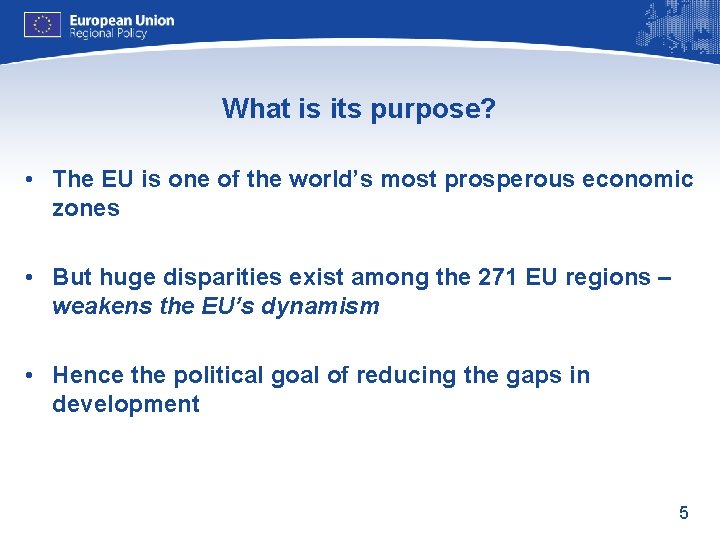 What is its purpose? • The EU is one of the world’s most prosperous